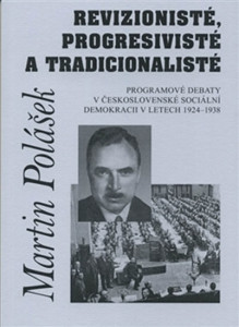 Revizionisté, progresivisté a tradicionalisté - Programové debaty v československé sociální demokracii v letech 1924-1938