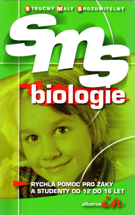 Biologie SMS (stručný – malý – srozumitelný) : rychlá pomoc pro žáky a studenty od 12 do 16 let