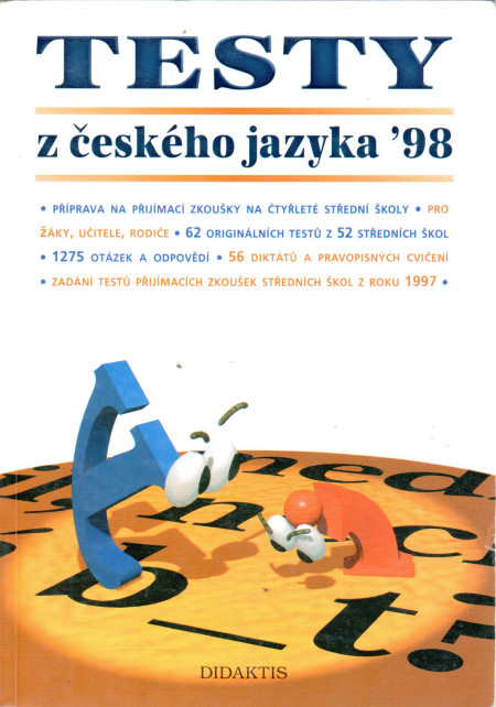 Testy z českého jazyka '98, příprava na přijímací zkoušky na čtyřleté střední školy : pro žáky, učitele, rodiče : 62 originálních textů z 52 středních škol : 1275 otázek a odpovědí
