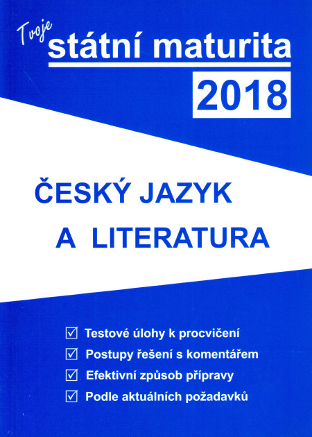 Tvoje státní maturita 2018 : český jazyk a literatura