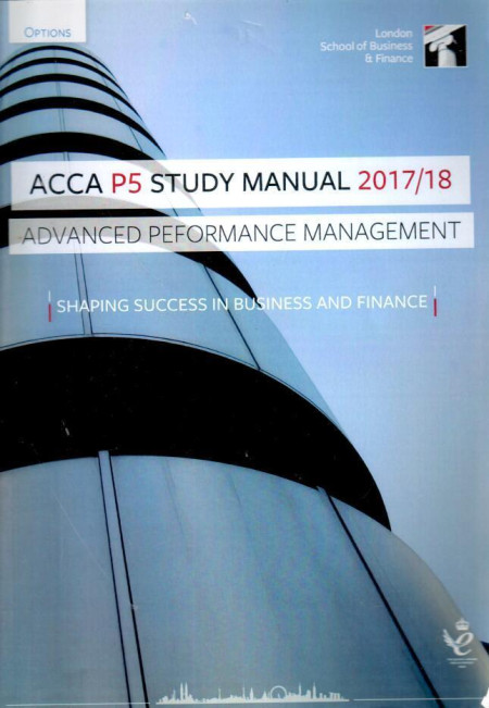 ACCA P5 Study Manual 2017/18 Advanced Performance Management