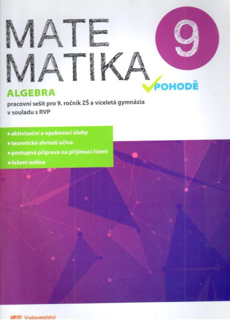 Matematika v pohodě 9 : algebra (pracovní sešit pro 9. ročník ZŠ a víceletá gymnázia)