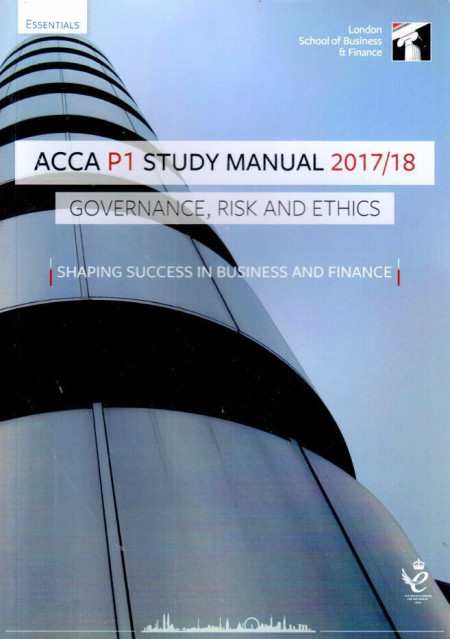 ACCA P1 Study Manual 2017/18 Governance, Risk and Ethics