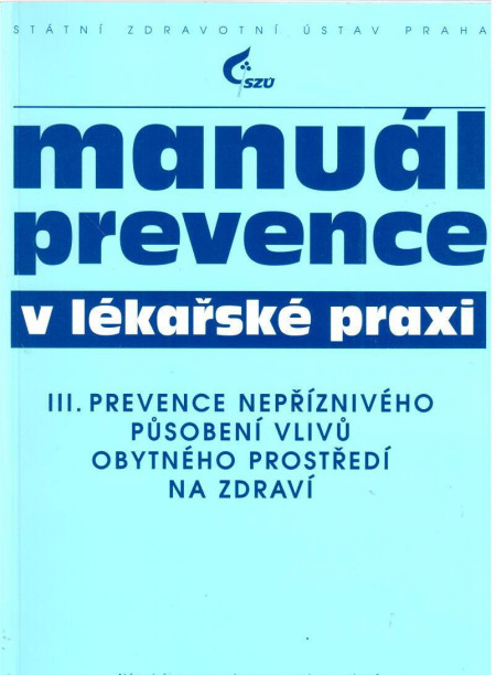 Manuál prevence v lékařské praxi III. : prevence nepříznivého působení vlivu obytného prostředí na zdraví (1996)