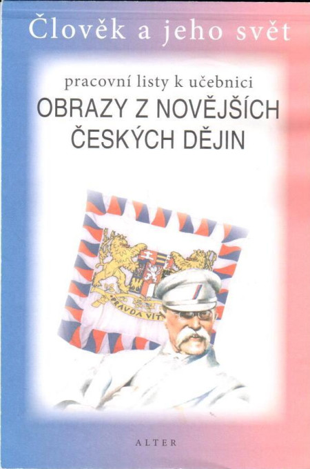 Obrazy z novějších českých dějin : pracovní listy k učebnici (Člověk a jeho svět) (2010)
