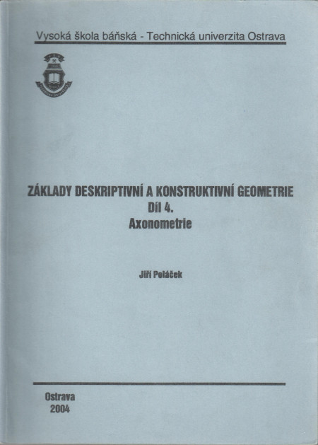 Základy deskriptivní a konstruktivní geometrie (díl 4.) : pravoúhlá axonometrie (1996)