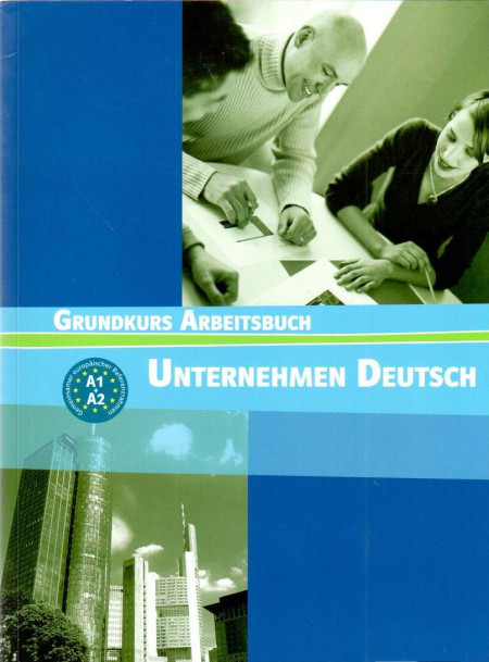 Unternehmen Deutsch, Grundkurs Arbeitsbuch : [gemeinsamer europäischer Referenzrahmen A1 und A2]