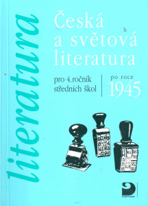Česká a světová literatura po roce 1945 pro 4. ročník středních škol