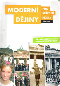 Moderní dějiny pro střední školy (učebnice) : světové a české dějiny 20. století a prvního desetiletí 21. století