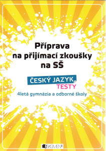 Příprava na přijímací zkoušky na SŠ : český jazyk - testy (4letá gymnázia a odborné škol)