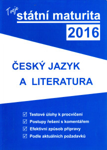 Tvoje státní maturita 2016 : český jazyk a literatura