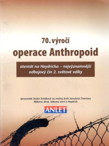 70. výročí operace Anthropoid : atentát na Heydricha, nejvýznamnější odbojový čin 2. světové války (2011)