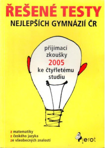 Řešené testy nejlepších gymnázií ČR : z matematiky, z českého jazyka, ze všeobecných znalostí (2005)
