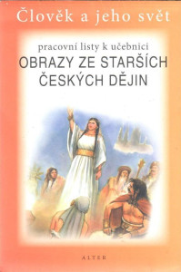 Obrazy ze starších českých dějin : pracovní listy k učebnici (Člověk a jeho svět) (2007)