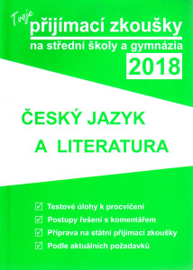 Tvoje přijímací zkoušky na střední školy a gymnázia 2018 : český jazyk a literatura