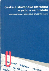 Česká a slovenská literatura v exilu a samizdatu : informatorium pro učitele, studenty i laiky (1991)