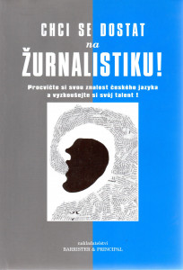Chci se dostat na žurnalistiku! : procvičte si svou znalost českého jazyka a vyzkoušejte si svůj talent! (2001)