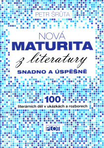 Nová maturita z literatury snadno a úspěšně : 100 literárních děl v ukázkách a rozborech (2014)