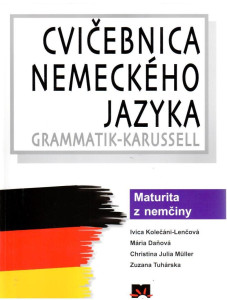 Cvičebnica nemeckého jazyka : Grammatik-Karussell (maturita z nemčiny)