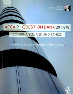 ACCA P1 Question Bank 2017/18 Governance, Risk and Ethics