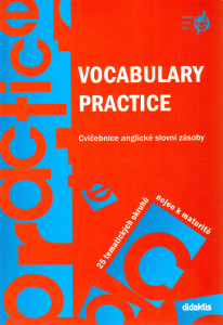 Vocabulary Practice : cvičebnice anglické slovní zásoby (25 tematických okruhů nejen k maturitě)