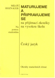 Maturujeme a připravujeme se na přijímací zkoušky na vysokou školu : český jazyk (1994?)