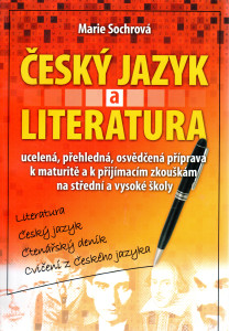 Český jazyk a literatura : ucelená, přehledná, osvědčená příprava k maturitě a k přijímacím zkouškám na střední a vysoké školy