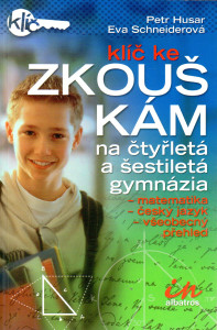 Klíč ke zkouškám na čtyřletá a šestiletá gymnázia : matematika, český jazyk, všeobecný přehled