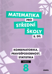 Matematika pro střední školy, 8. díl: Kombinatorika, pravděpodobnost, statistika (učebnice)