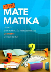 Hravá matematika učebnice pro 6. ročník ZŠ a víceletá gymnázia Geometrie